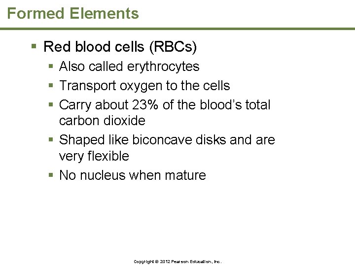 Formed Elements § Red blood cells (RBCs) § Also called erythrocytes § Transport oxygen