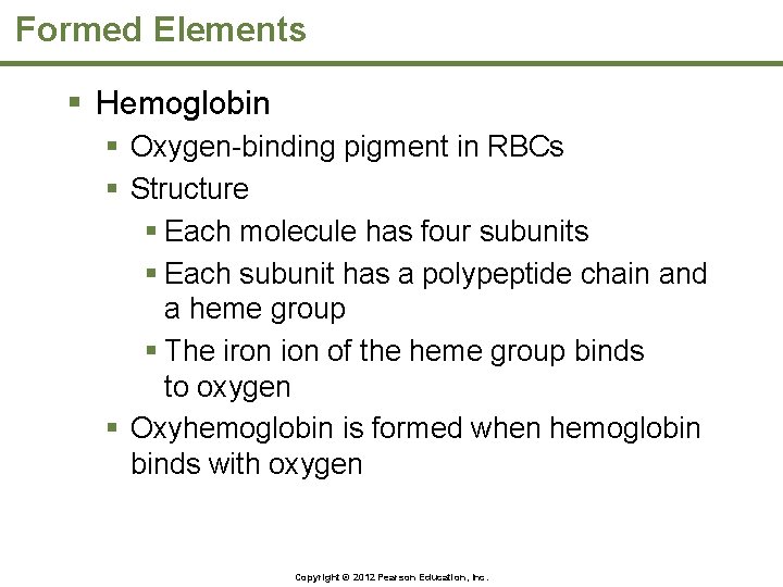 Formed Elements § Hemoglobin § Oxygen-binding pigment in RBCs § Structure § Each molecule