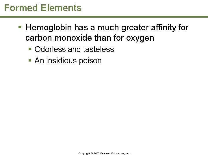 Formed Elements § Hemoglobin has a much greater affinity for carbon monoxide than for