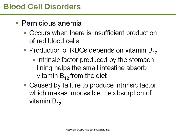 Blood Cell Disorders § Pernicious anemia § Occurs when there is insufficient production of