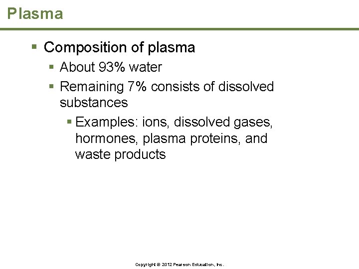 Plasma § Composition of plasma § About 93% water § Remaining 7% consists of