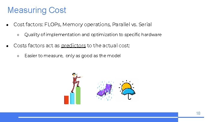 Measuring Cost ● Cost factors: FLOPs, Memory operations, Parallel vs. Serial ○ ● Quality