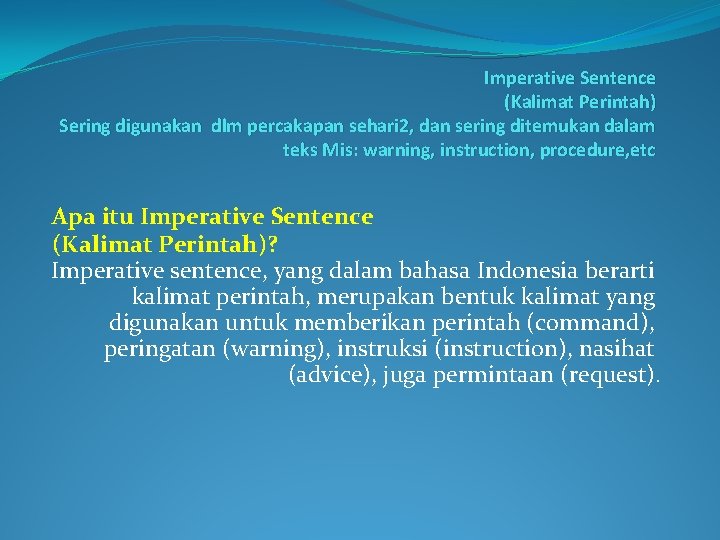 Imperative Sentence (Kalimat Perintah) Sering digunakan dlm percakapan sehari 2, dan sering ditemukan dalam