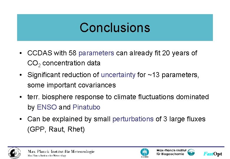 Conclusions • CCDAS with 58 parameters can already fit 20 years of CO 2