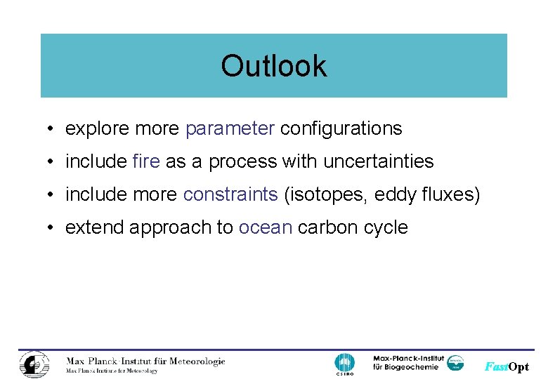 Outlook • explore more parameter configurations • include fire as a process with uncertainties