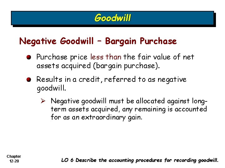 Goodwill Negative Goodwill – Bargain Purchase price less than the fair value of net