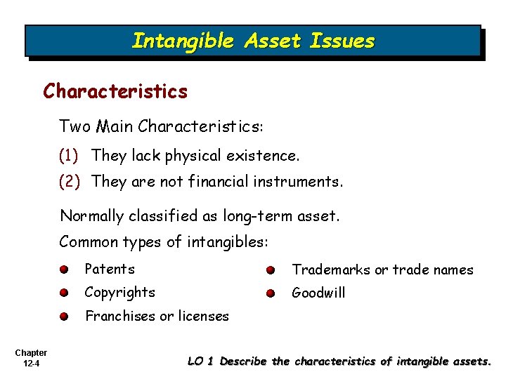 Intangible Asset Issues Characteristics Two Main Characteristics: (1) They lack physical existence. (2) They