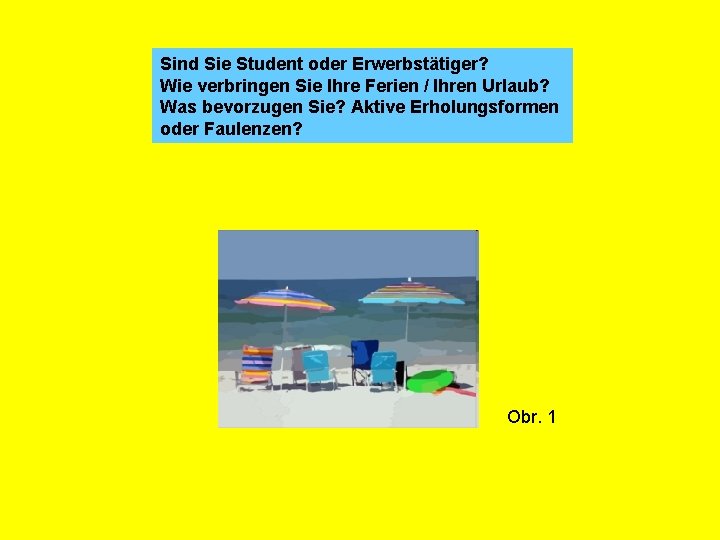 Sind Sie Student oder Erwerbstätiger? Wie verbringen Sie Ihre Ferien / Ihren Urlaub? Was