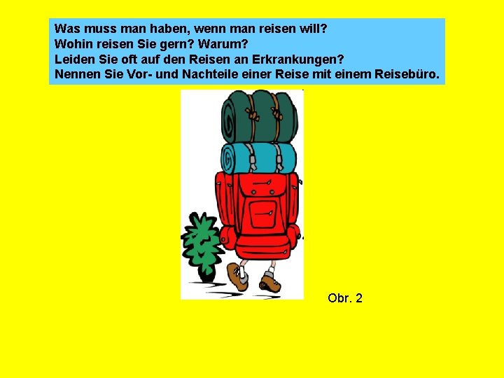 Was muss man haben, wenn man reisen will? Wohin reisen Sie gern? Warum? Leiden
