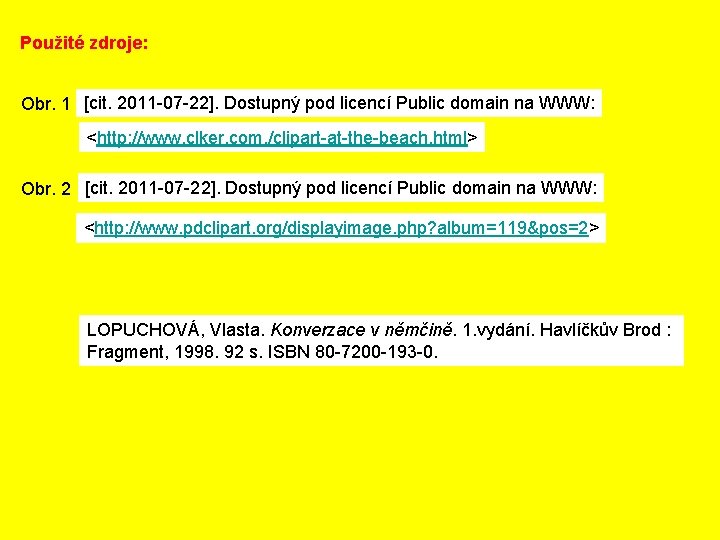 Použité zdroje: Obr. 1 [cit. 2011 -07 -22]. Dostupný pod licencí Public domain na