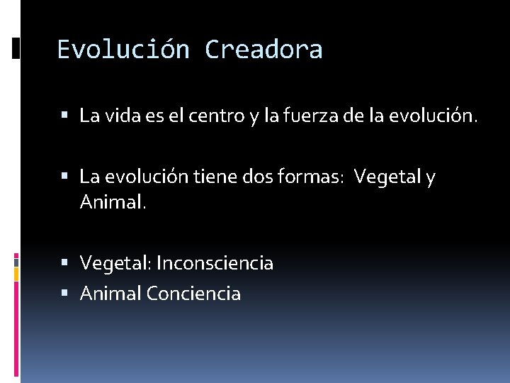 Evolución Creadora La vida es el centro y la fuerza de la evolución. La