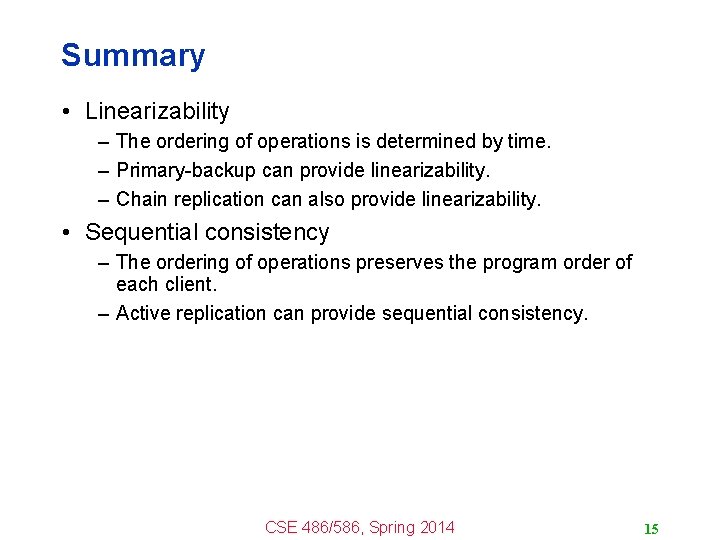 Summary • Linearizability – The ordering of operations is determined by time. – Primary-backup