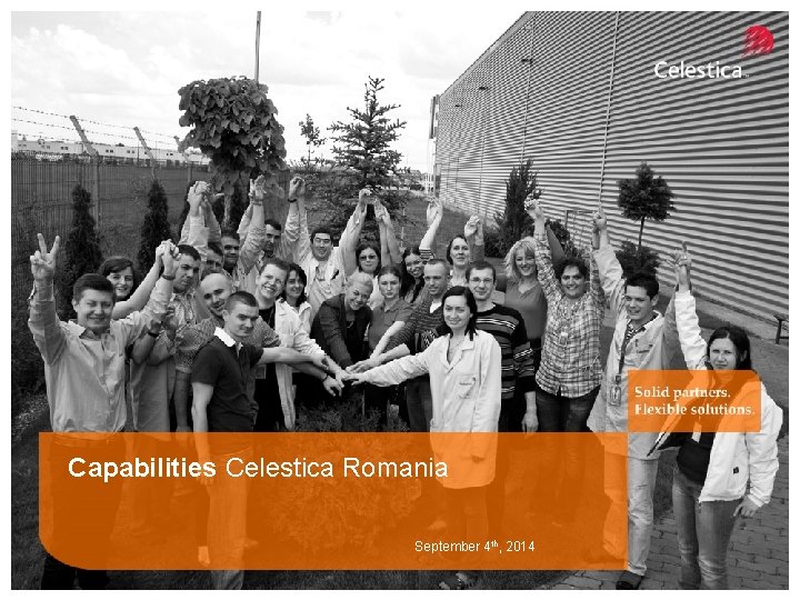 Capabilities Celestica Romania September 4 th, 2014 5 