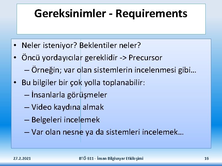 Gereksinimler - Requirements • Neler isteniyor? Beklentiler neler? • Öncü yordayıcılar gereklidir -> Precursor