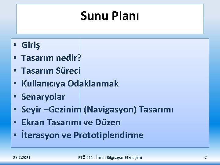 Sunu Planı • • Giriş Tasarım nedir? Tasarım Süreci Kullanıcıya Odaklanmak Senaryolar Seyir –Gezinim