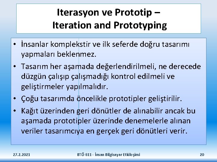 Iterasyon ve Prototip – Iteration and Prototyping • İnsanlar komplekstir ve ilk seferde doğru