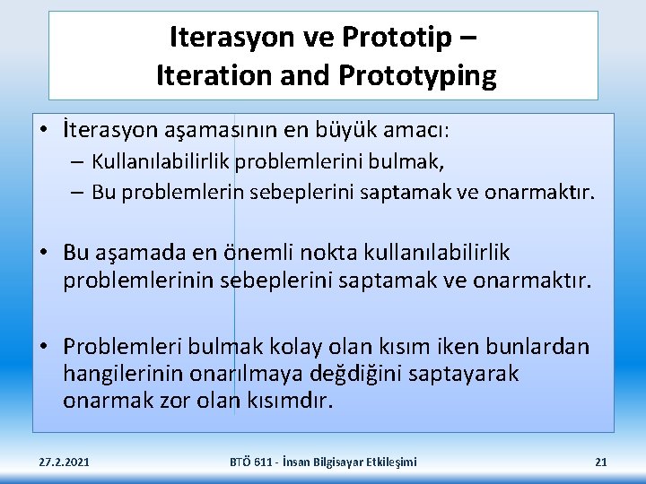 Iterasyon ve Prototip – Iteration and Prototyping • İterasyon aşamasının en büyük amacı: –