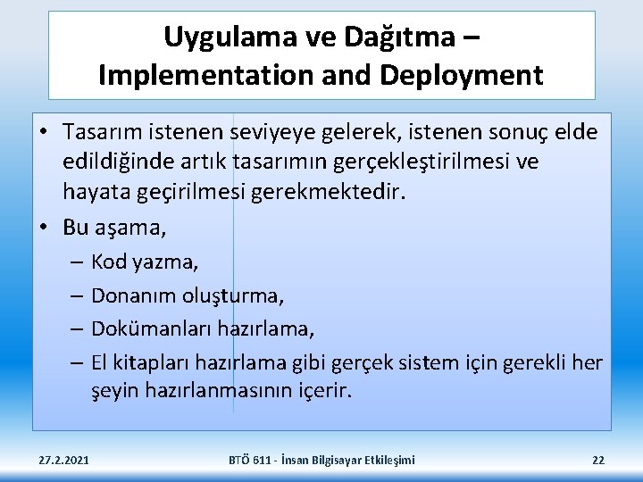 Uygulama ve Dağıtma – Implementation and Deployment • Tasarım istenen seviyeye gelerek, istenen sonuç