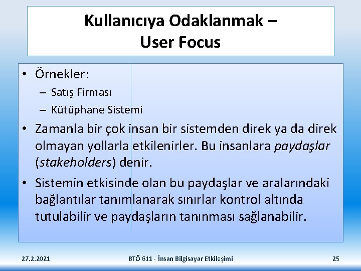 Kullanıcıya Odaklanmak – User Focus • Örnekler: – Satış Firması – Kütüphane Sistemi •