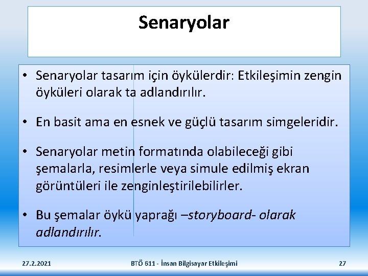 Senaryolar • Senaryolar tasarım için öykülerdir: Etkileşimin zengin öyküleri olarak ta adlandırılır. • En