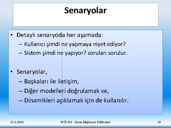 Senaryolar • Detaylı senaryoda her aşamada: – Kullanıcı şimdi ne yapmaya niyet ediyor? –