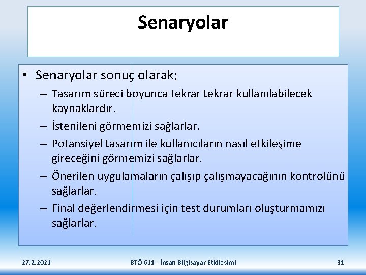 Senaryolar • Senaryolar sonuç olarak; – Tasarım süreci boyunca tekrar kullanılabilecek kaynaklardır. – İstenileni