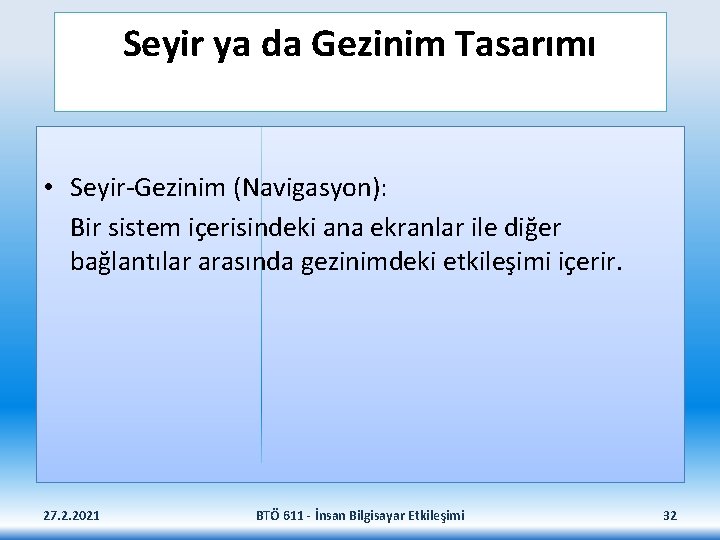 Seyir ya da Gezinim Tasarımı • Seyir-Gezinim (Navigasyon): Bir sistem içerisindeki ana ekranlar ile