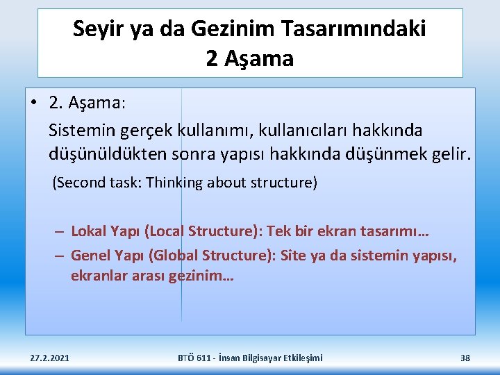 Seyir ya da Gezinim Tasarımındaki 2 Aşama • 2. Aşama: Sistemin gerçek kullanımı, kullanıcıları