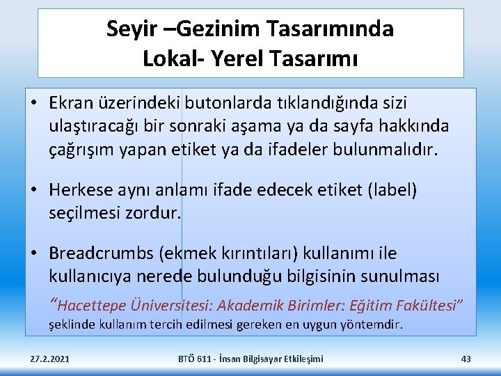 Seyir –Gezinim Tasarımında Lokal- Yerel Tasarımı • Ekran üzerindeki butonlarda tıklandığında sizi ulaştıracağı bir