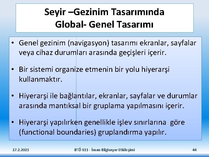 Seyir –Gezinim Tasarımında Global- Genel Tasarımı • Genel gezinim (navigasyon) tasarımı ekranlar, sayfalar veya