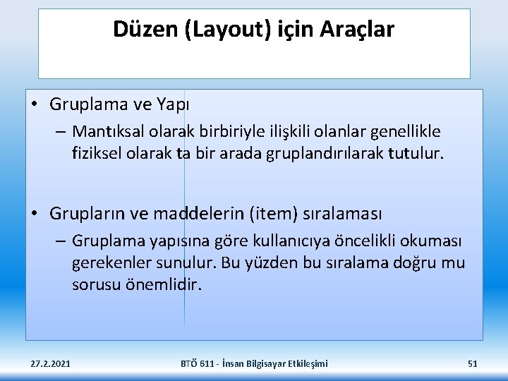 Düzen (Layout) için Araçlar • Gruplama ve Yapı – Mantıksal olarak birbiriyle ilişkili olanlar