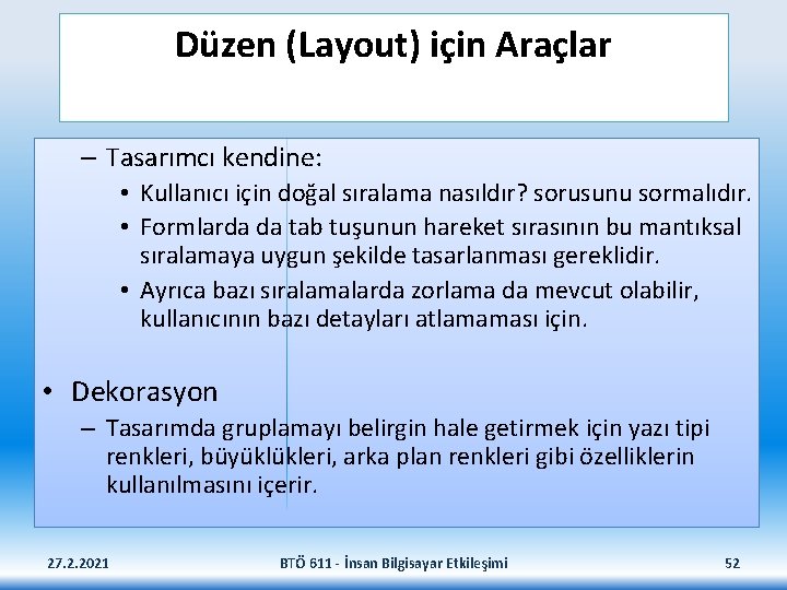 Düzen (Layout) için Araçlar – Tasarımcı kendine: • Kullanıcı için doğal sıralama nasıldır? sorusunu