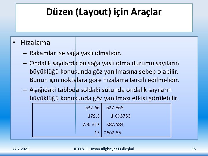Düzen (Layout) için Araçlar • Hizalama – Rakamlar ise sağa yaslı olmalıdır. – Ondalık