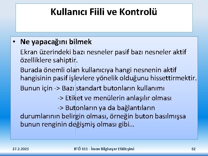 Kullanıcı Fiili ve Kontrolü • Ne yapacağını bilmek Ekran üzerindeki bazı nesneler pasif bazı