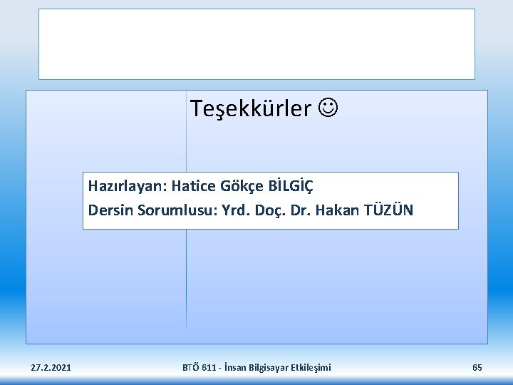 Teşekkürler Hazırlayan: Hatice Gökçe BİLGİÇ Dersin Sorumlusu: Yrd. Doç. Dr. Hakan TÜZÜN 27. 2.