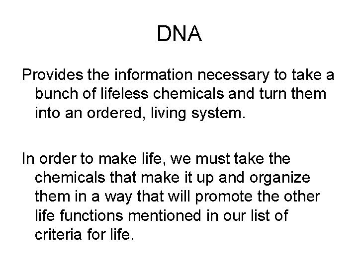 DNA Provides the information necessary to take a bunch of lifeless chemicals and turn