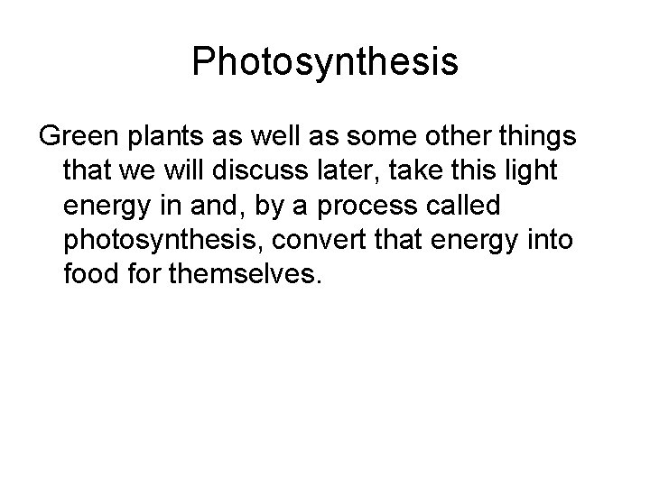 Photosynthesis Green plants as well as some other things that we will discuss later,