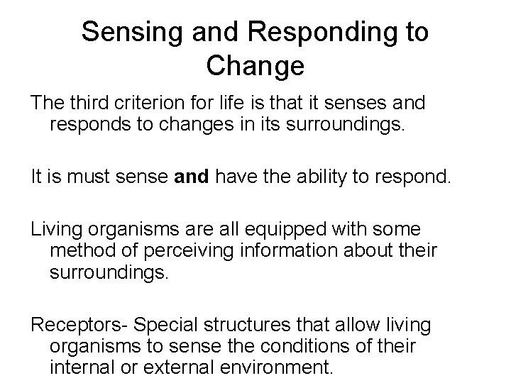 Sensing and Responding to Change The third criterion for life is that it senses