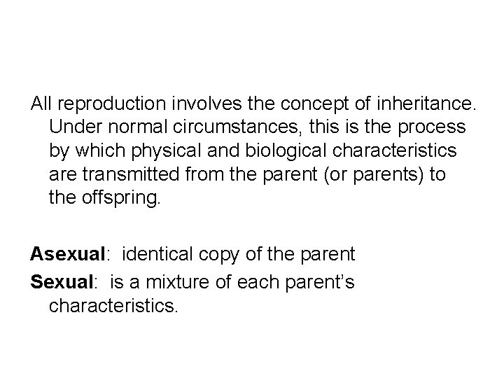 All reproduction involves the concept of inheritance. Under normal circumstances, this is the process