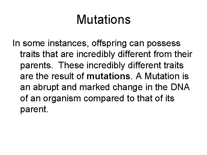 Mutations In some instances, offspring can possess traits that are incredibly different from their