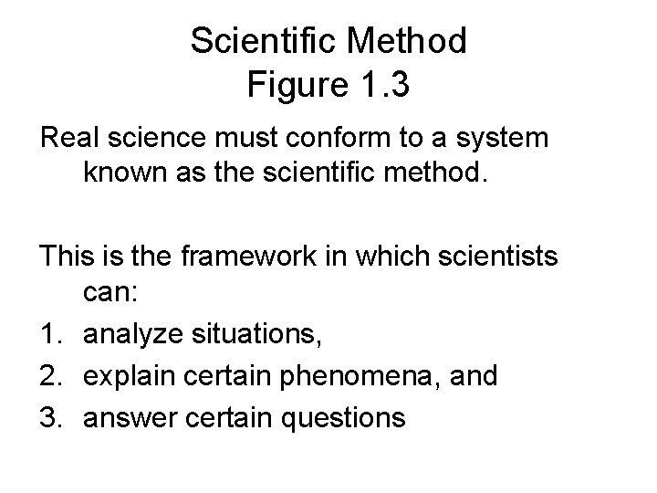 Scientific Method Figure 1. 3 Real science must conform to a system known as