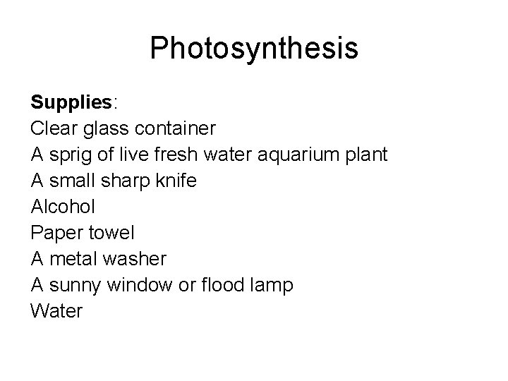 Photosynthesis Supplies: Clear glass container A sprig of live fresh water aquarium plant A