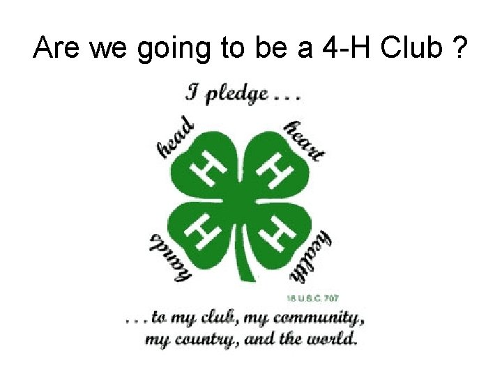 Are we going to be a 4 -H Club ? 