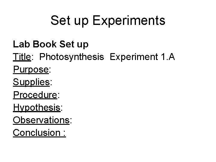 Set up Experiments Lab Book Set up Title: Photosynthesis Experiment 1. A Purpose: Supplies: