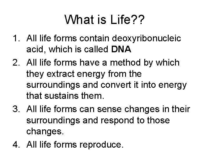 What is Life? ? 1. All life forms contain deoxyribonucleic acid, which is called