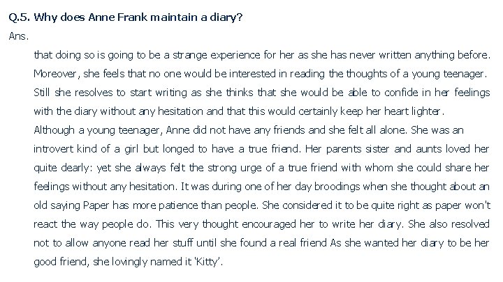 Q. 5. Why does Anne Frank maintain a diary? Ans. that doing so is