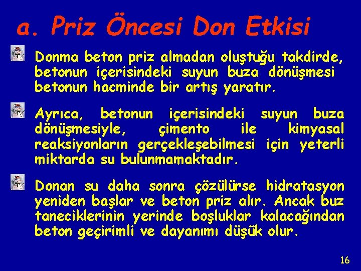 a. Priz Öncesi Don Etkisi Donma beton priz almadan oluştuğu takdirde, betonun içerisindeki suyun