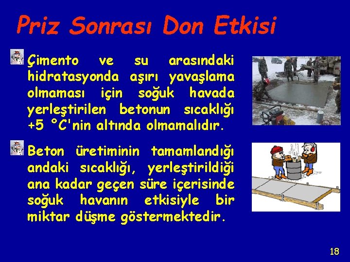 Priz Sonrası Don Etkisi Çimento ve su arasındaki hidratasyonda aşırı yavaşlama olmaması için soğuk