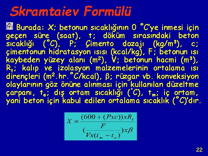 Skramtaiev Formülü Burada: X; betonun sıcaklığının 0 ˚C’ye inmesi için geçen süre (saat), t;