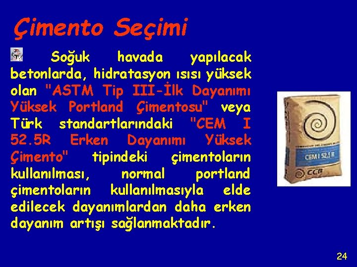 Çimento Seçimi Soğuk havada yapılacak betonlarda, hidratasyon ısısı yüksek olan "ASTM Tip III-İlk Dayanımı